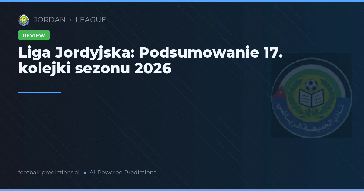 Liga Jordyjska: Podsumowanie 17. kolejki sezonu 2026