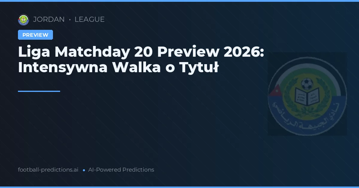 Liga Matchday 20 Preview 2026: Intensywna Walka o Tytuł