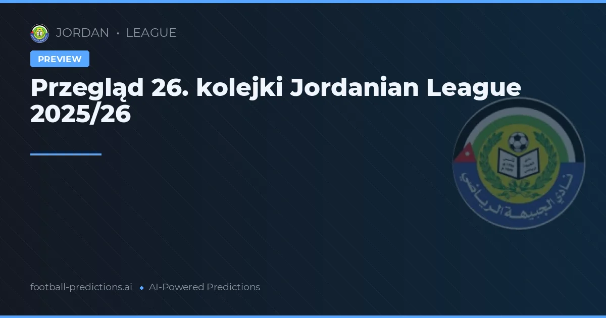 Przegląd 26. kolejki Jordanian League 2025/26