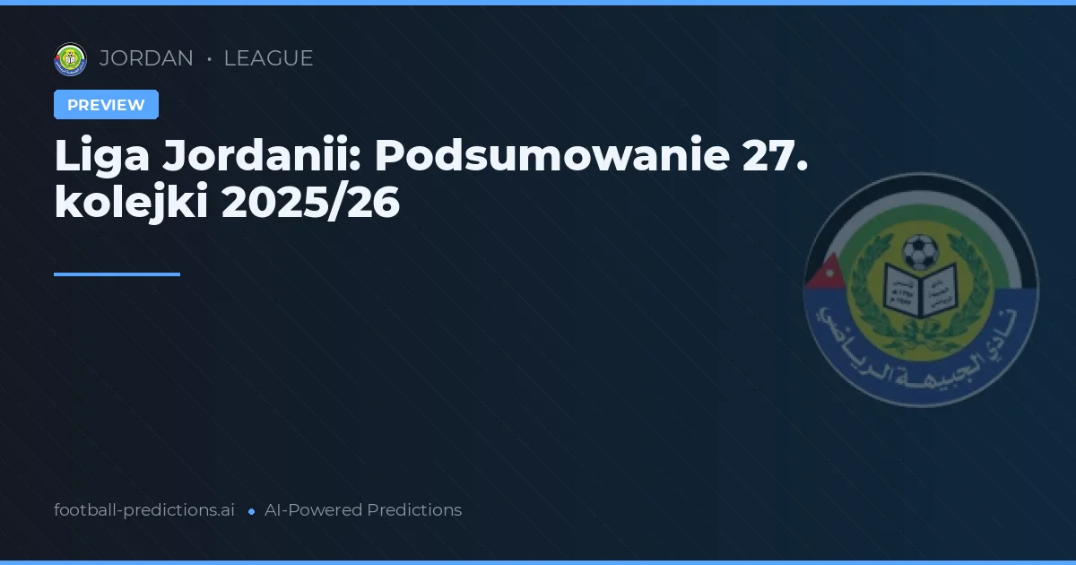 Liga Jordanii: Podsumowanie 27. kolejki 2025/26