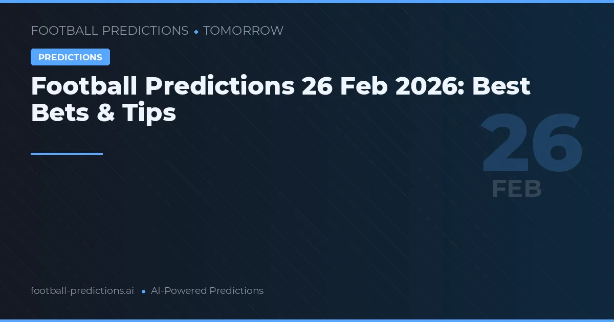 Football Predictions 26 Feb 2026: Best Bets & Tips