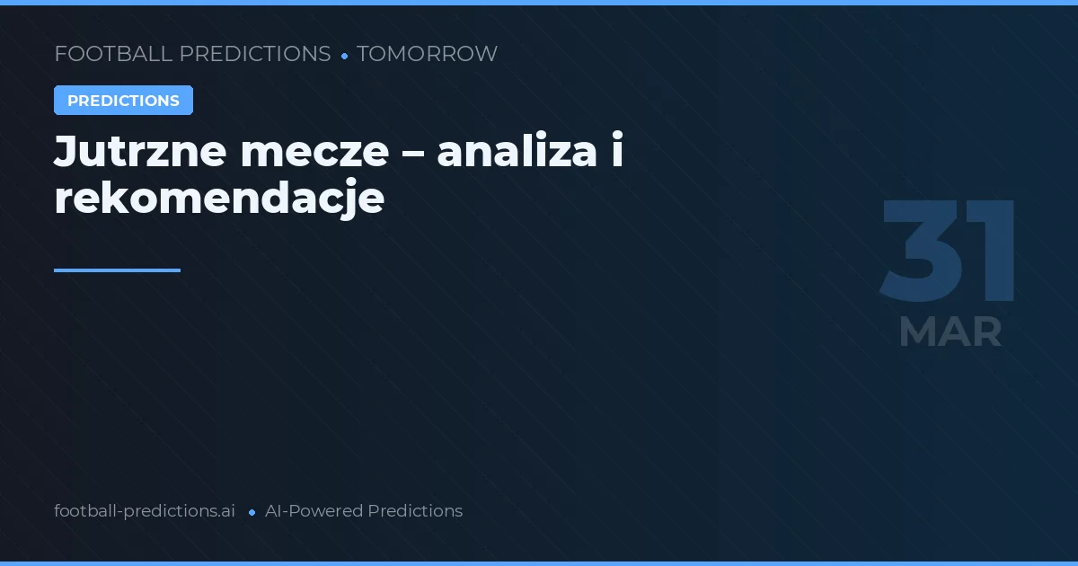 Jutrzne mecze – analiza i rekomendacje