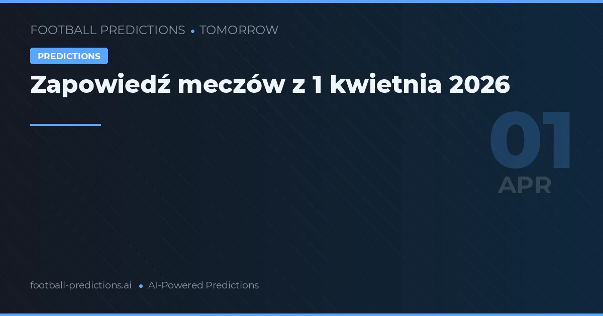 Zapowiedź meczów z 1 kwietnia 2026