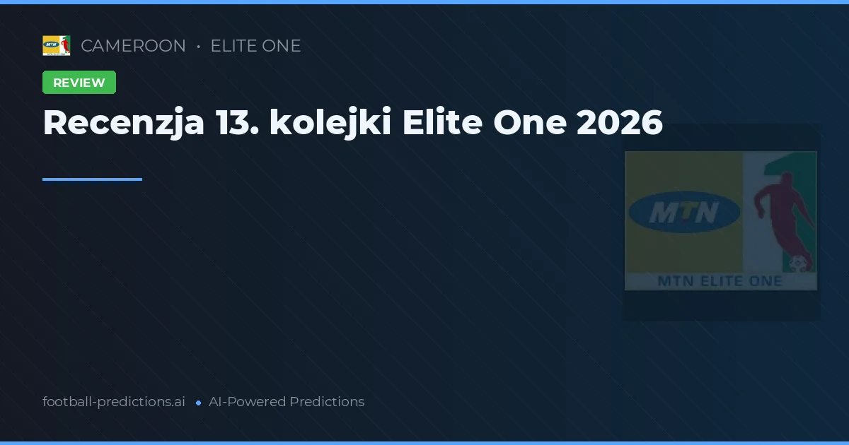 Recenzja 13. kolejki Elite One 2026