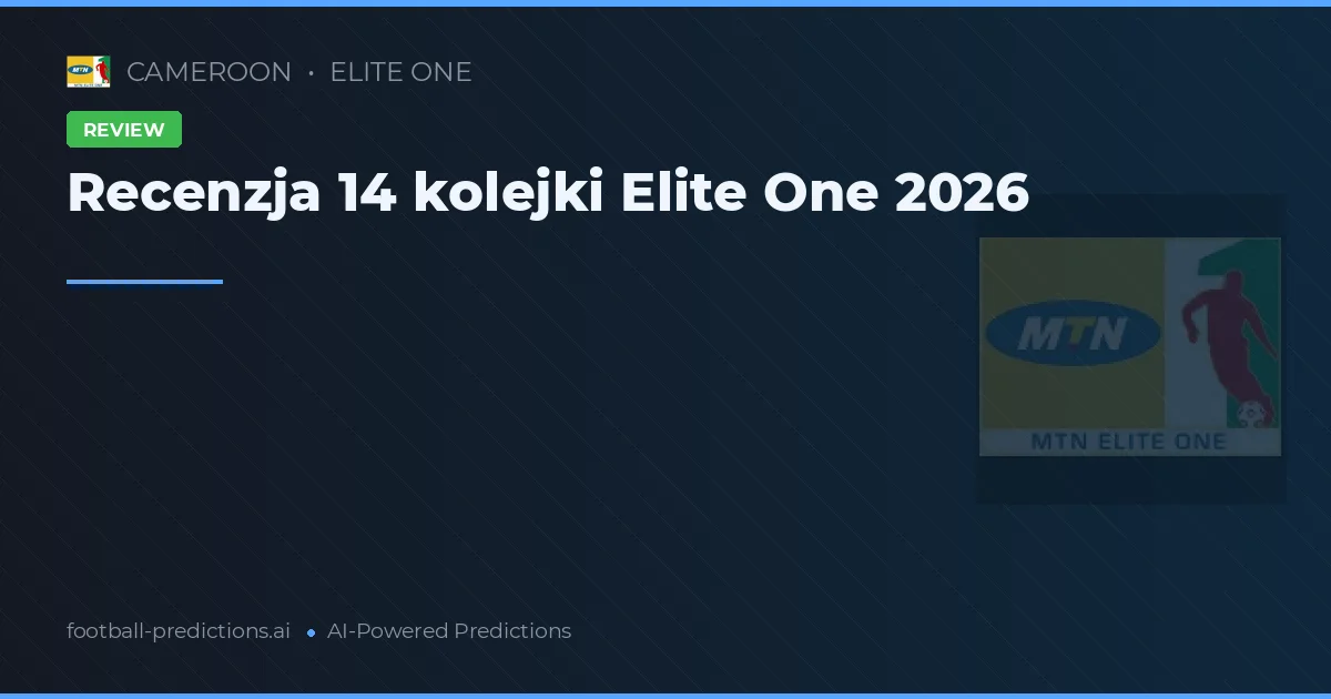 Recenzja 14 kolejki Elite One 2026
