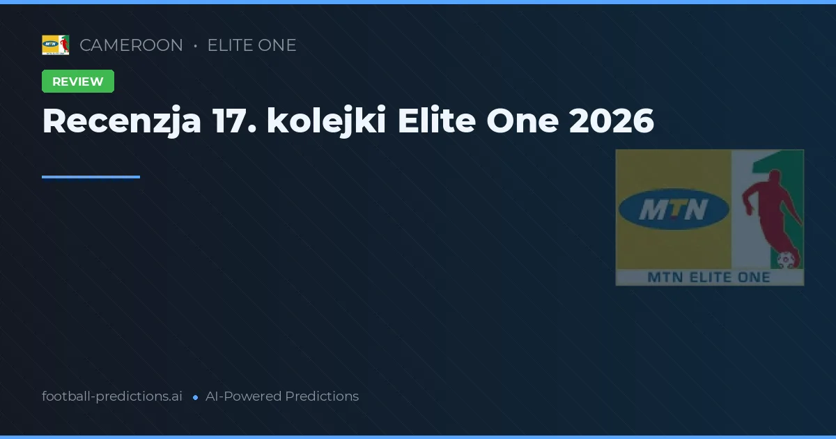Recenzja 17. kolejki Elite One 2026