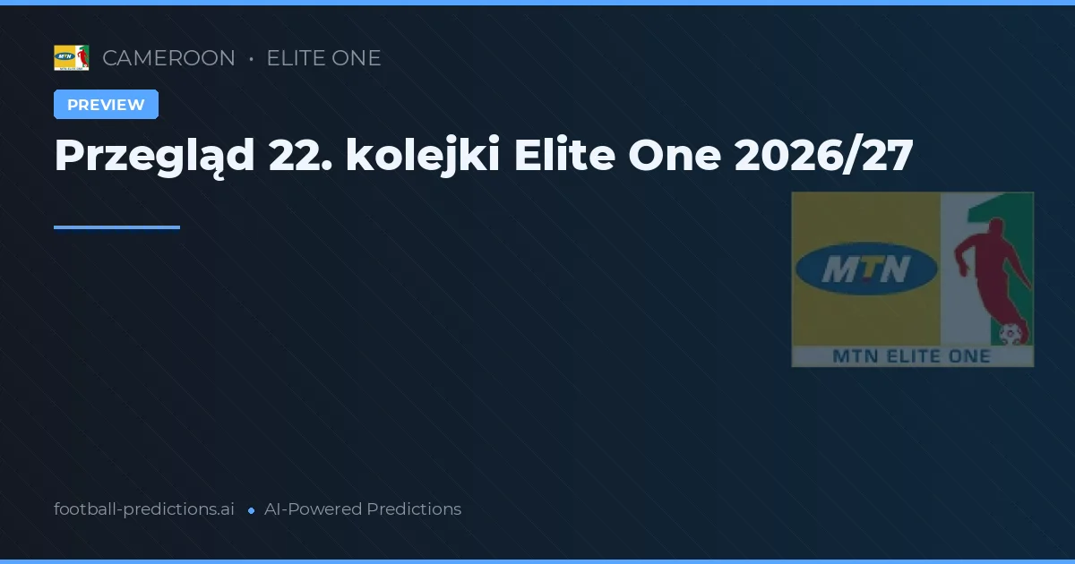 Przegląd 22. kolejki Elite One 2026/27