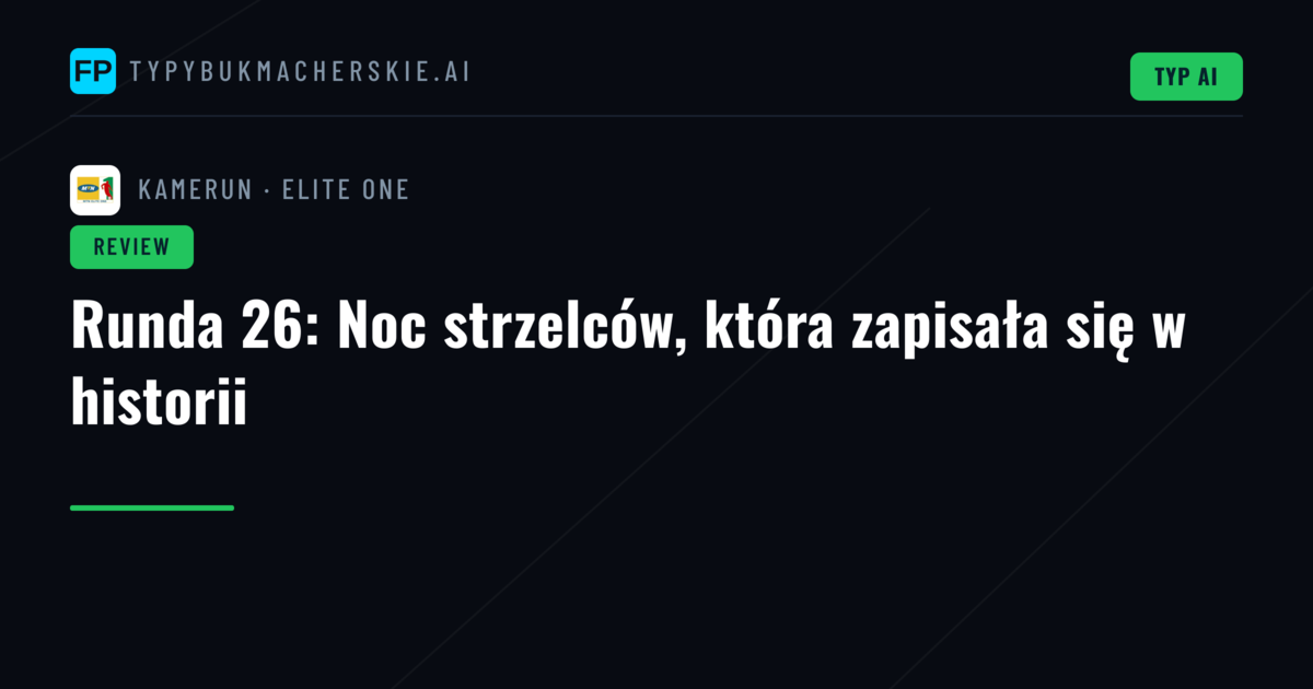 Runda 26: Noc strzelców, która zapisała się w historii