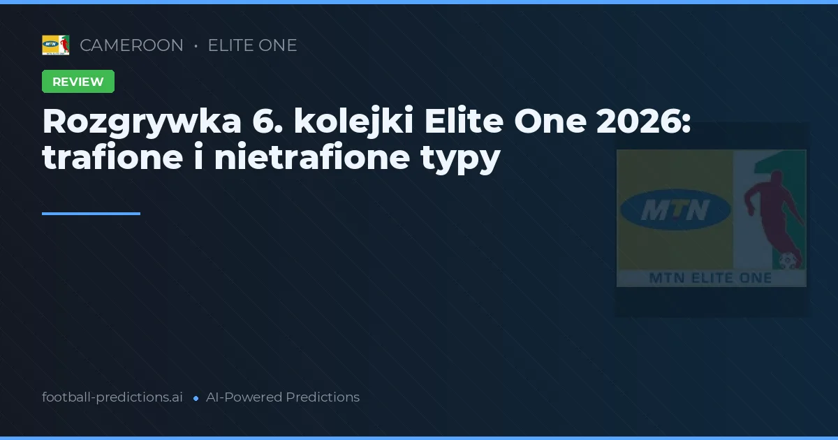 Rozgrywka 6. kolejki Elite One 2026: trafione i nietrafione typy
