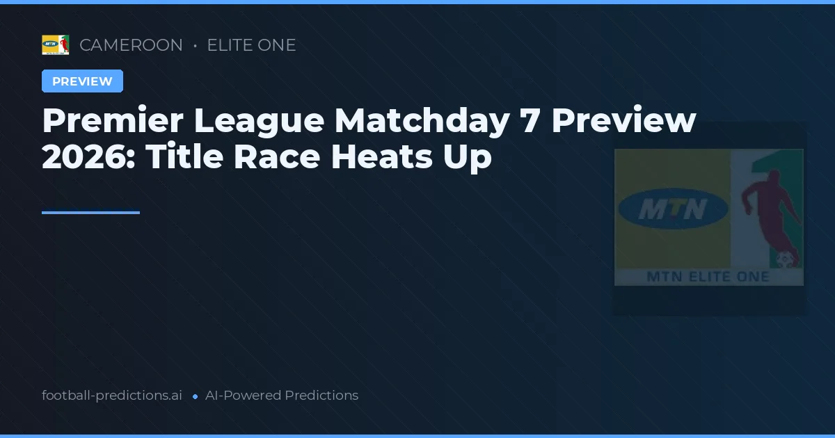 Premier League Matchday 7 Preview 2026: Title Race Heats Up
