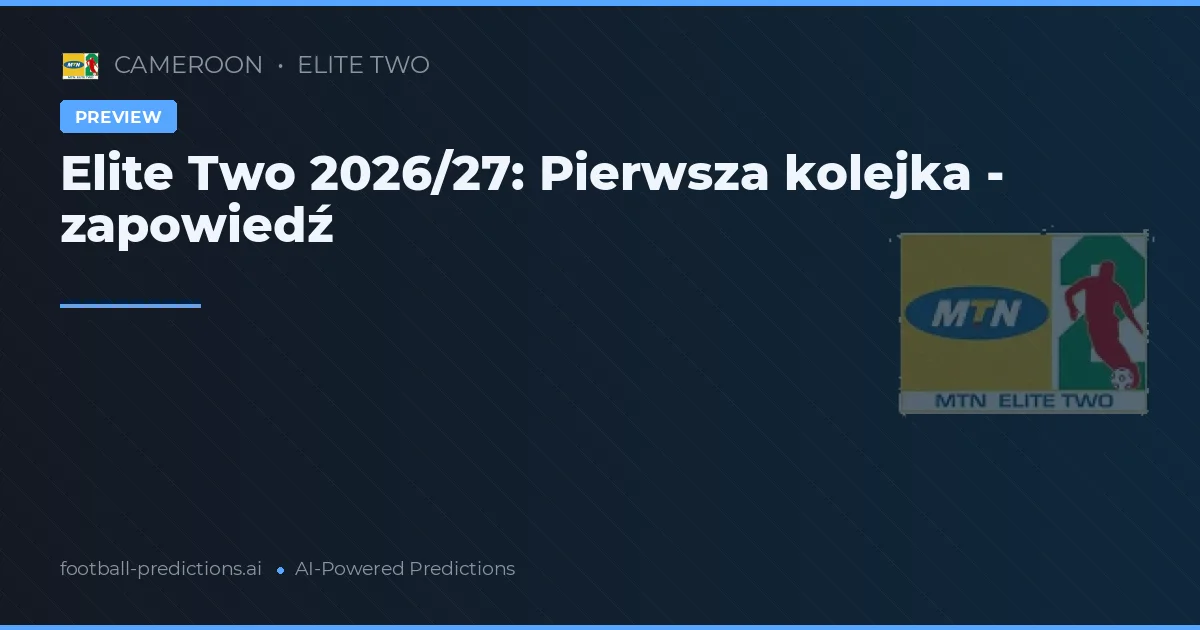 Elite Two 2026/27: Pierwsza kolejka - zapowiedź