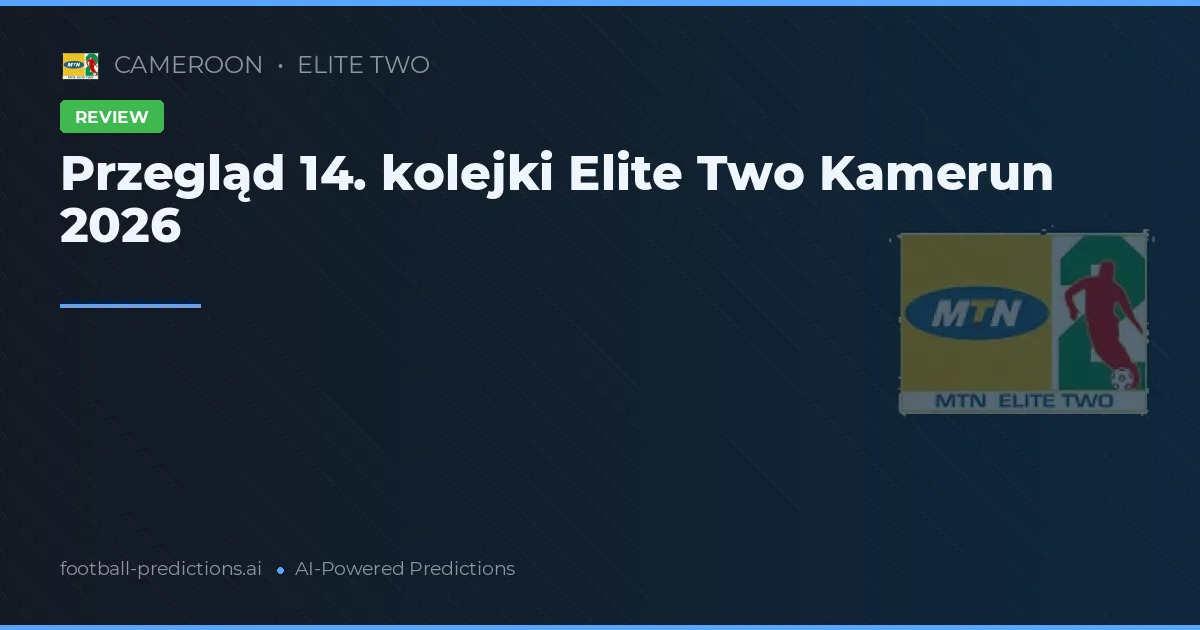 Przegląd 14. kolejki Elite Two Kamerun 2026