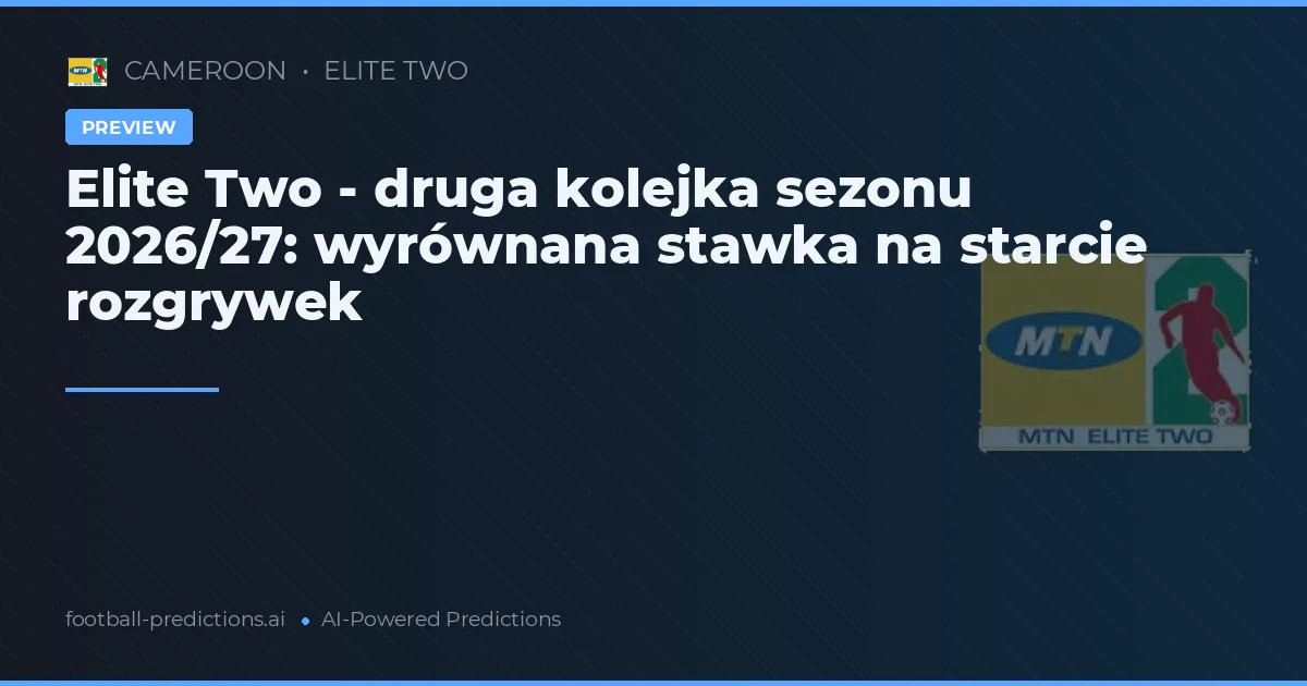 Elite Two - druga kolejka sezonu 2026/27: wyrównana stawka na starcie rozgrywek