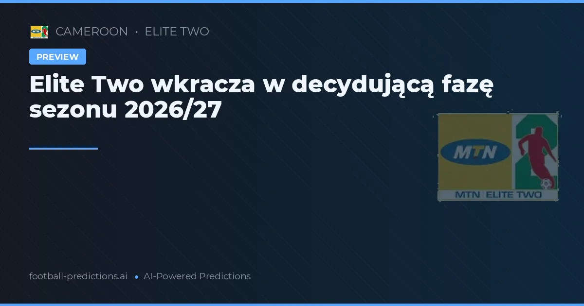 Elite Two wkracza w decydującą fazę sezonu 2026/27