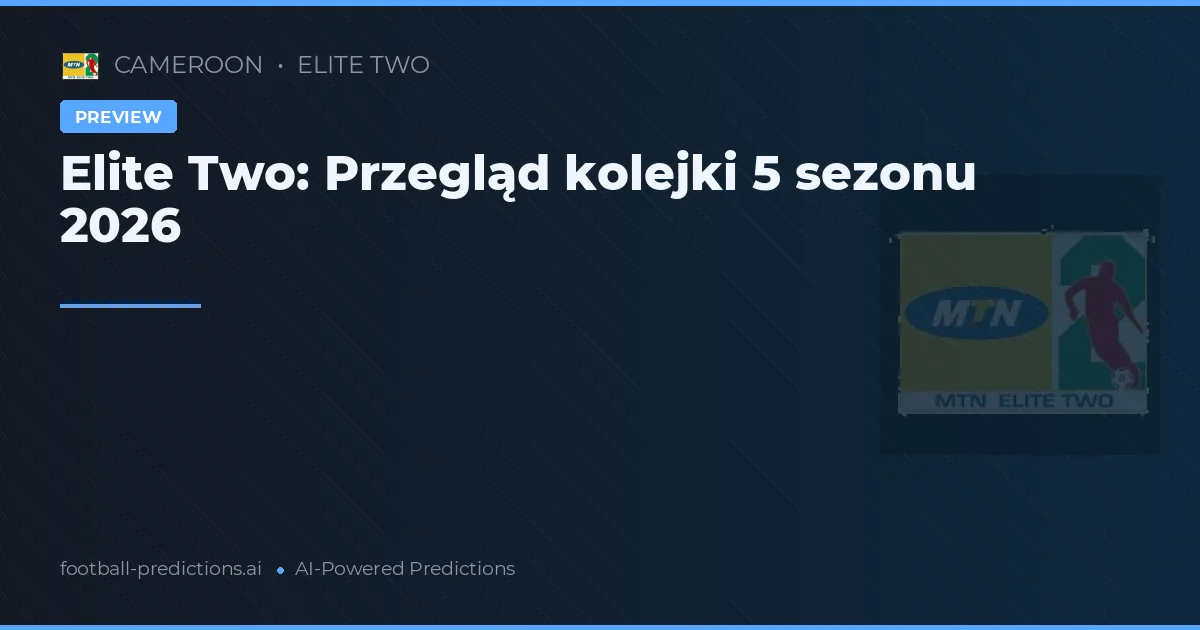 Elite Two: Przegląd kolejki 5 sezonu 2026