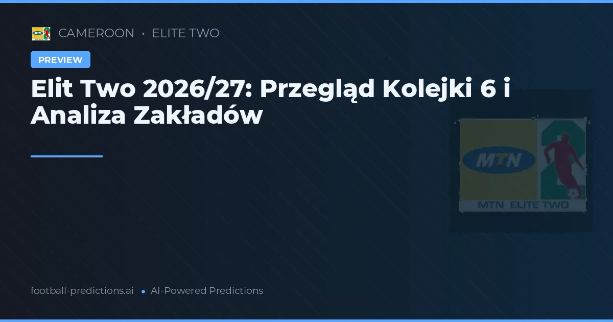 Elit Two 2026/27: Przegląd Kolejki 6 i Analiza Zakładów