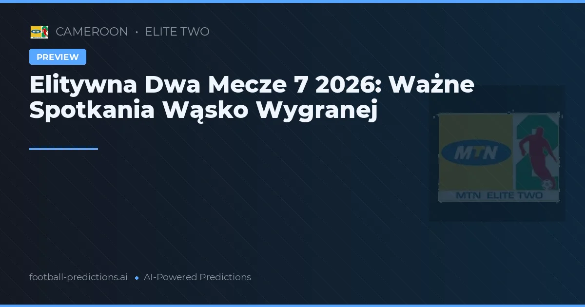 Elitywna Dwa Mecze 7 2026: Ważne Spotkania Wąsko Wygranej