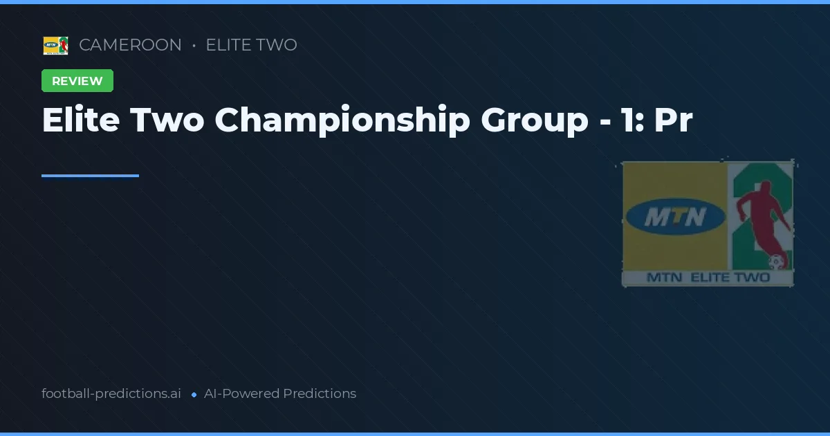 Elite Two Championship Group - 1: Pr