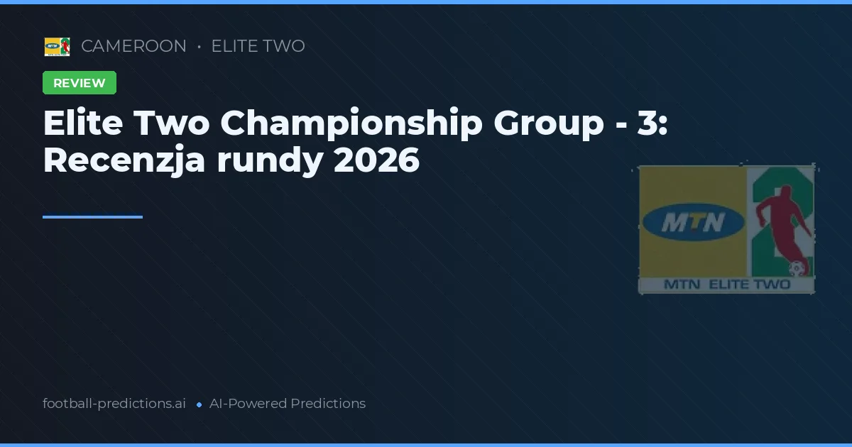 Elite Two Championship Group - 3: Recenzja rundy 2026