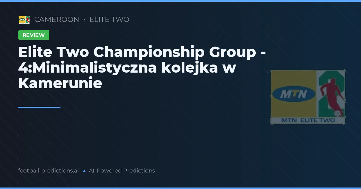 Elite Two Championship Group - 4:Minimalistyczna kolejka w Kamerunie