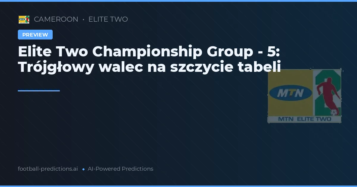 Elite Two Championship Group - 5: Trójgłowy walec na szczycie tabeli