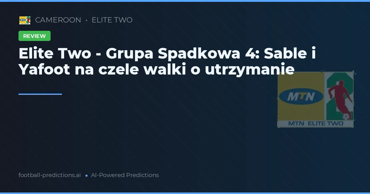Elite Two - Grupa Spadkowa 4: Sable i Yafoot na czele walki o utrzymanie