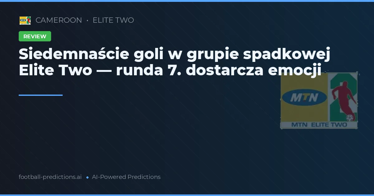 Siedemnaście goli w grupie spadkowej Elite Two — runda 7. dostarcza emocji