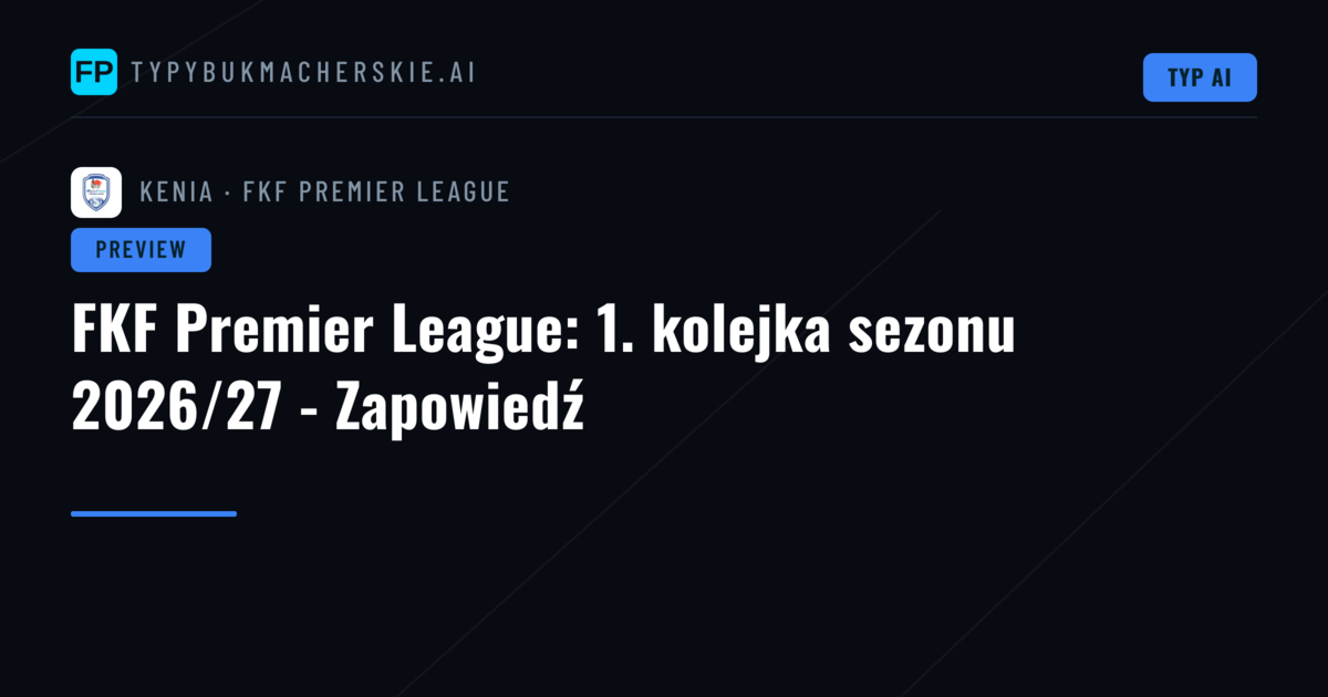 FKF Premier League: 1. kolejka sezonu 2026/27 - Zapowiedź
