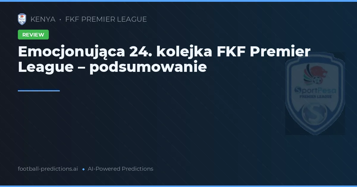 Emocjonująca 24. kolejka FKF Premier League – podsumowanie