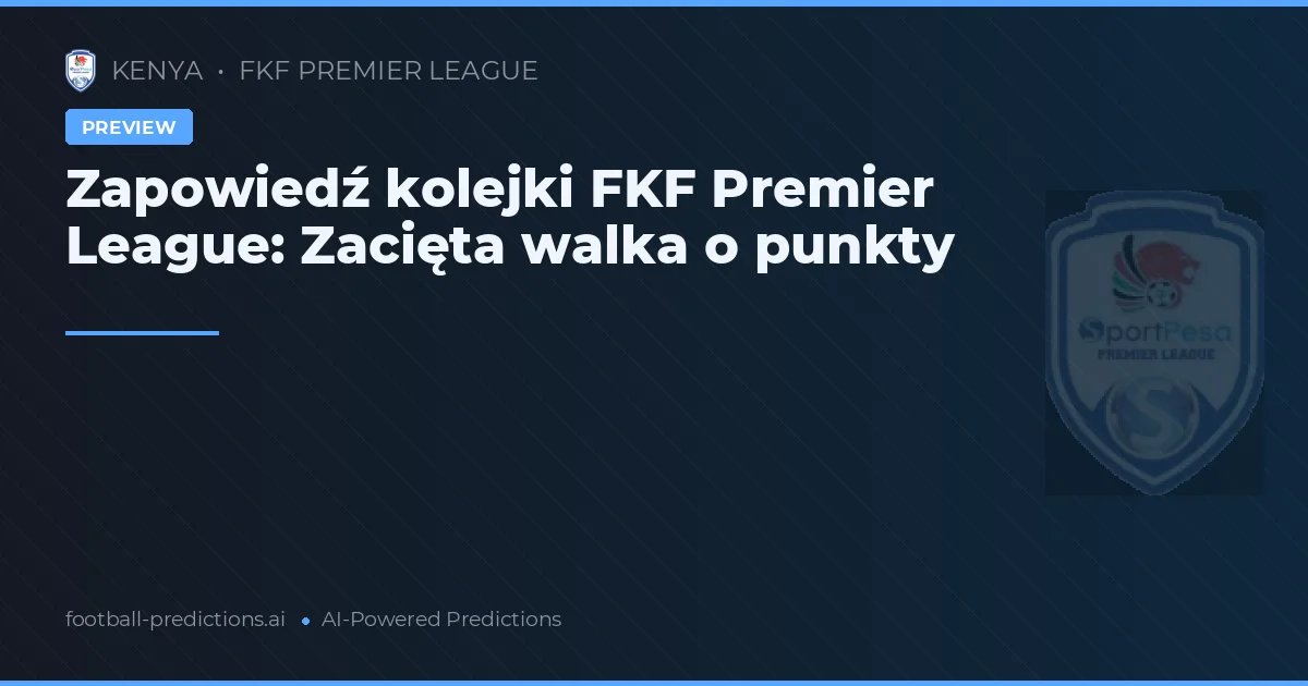 Zapowiedź kolejki FKF Premier League: Zacięta walka o punkty