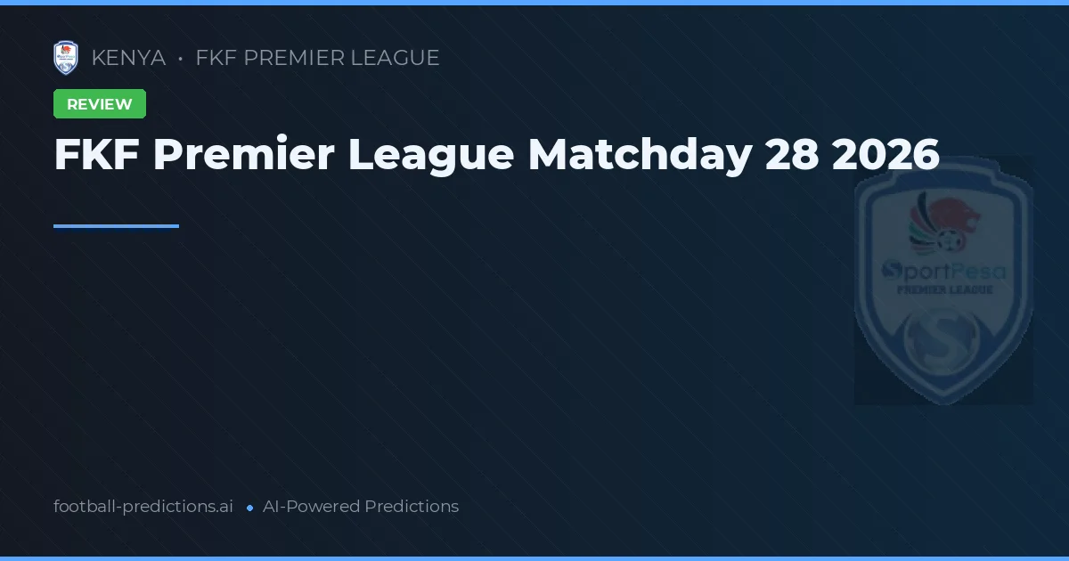 FKF Premier League Matchday 28 2026