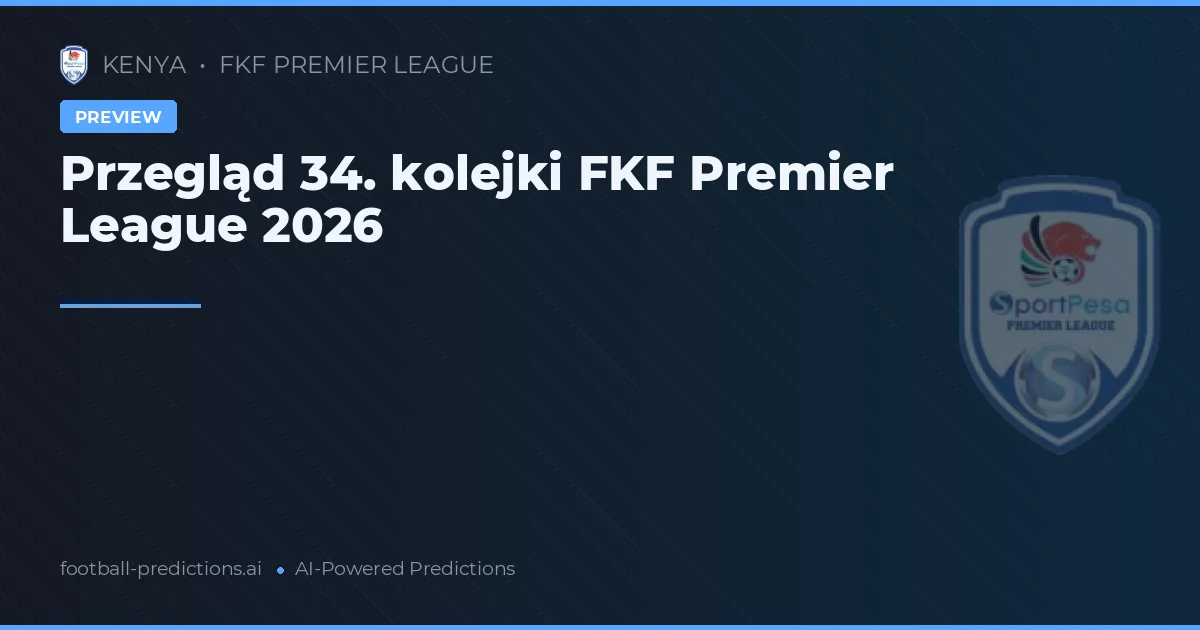 Przegląd 34. kolejki FKF Premier League 2026