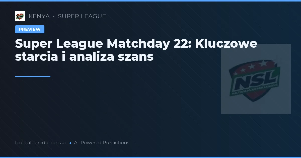 Super League Matchday 22: Kluczowe starcia i analiza szans