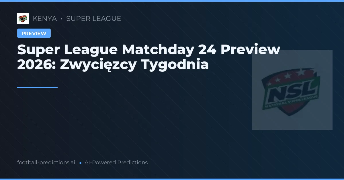 Super League Matchday 24 Preview 2026: Zwycięzcy Tygodnia