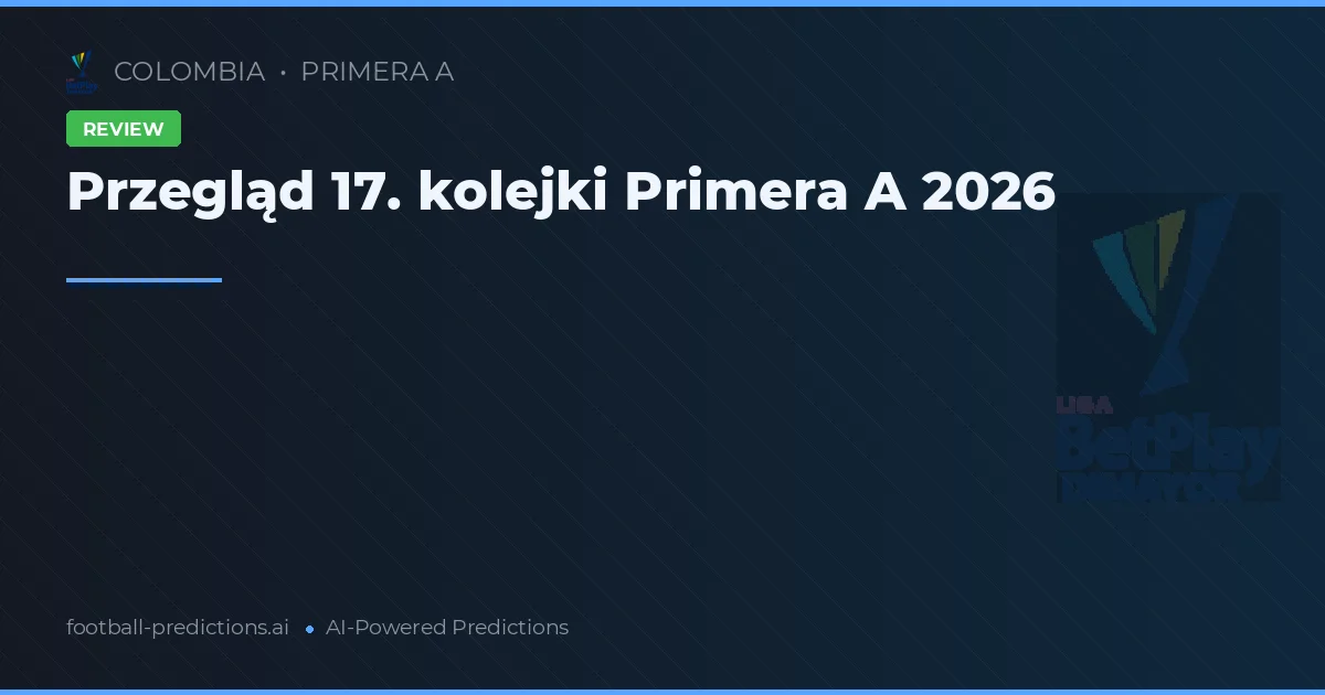 Przegląd 17. kolejki Primera A 2026