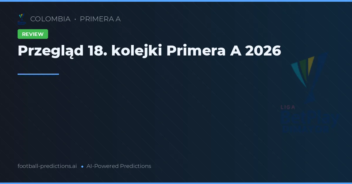 Przegląd 18. kolejki Primera A 2026
