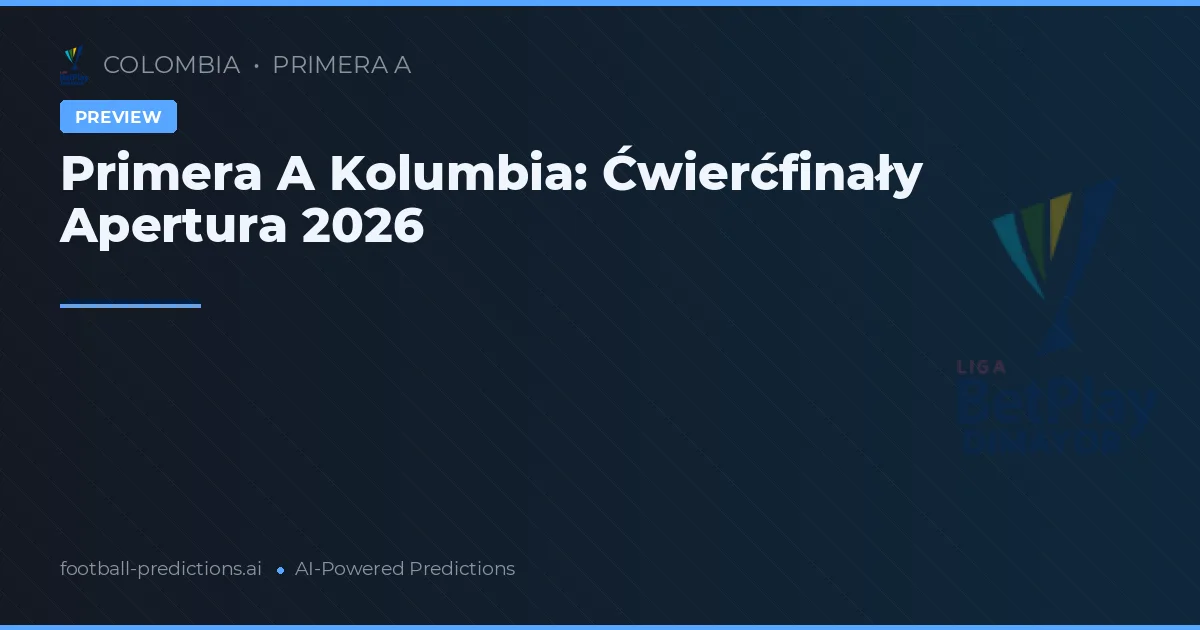Primera A Kolumbia: Ćwierćfinały Apertura 2026
