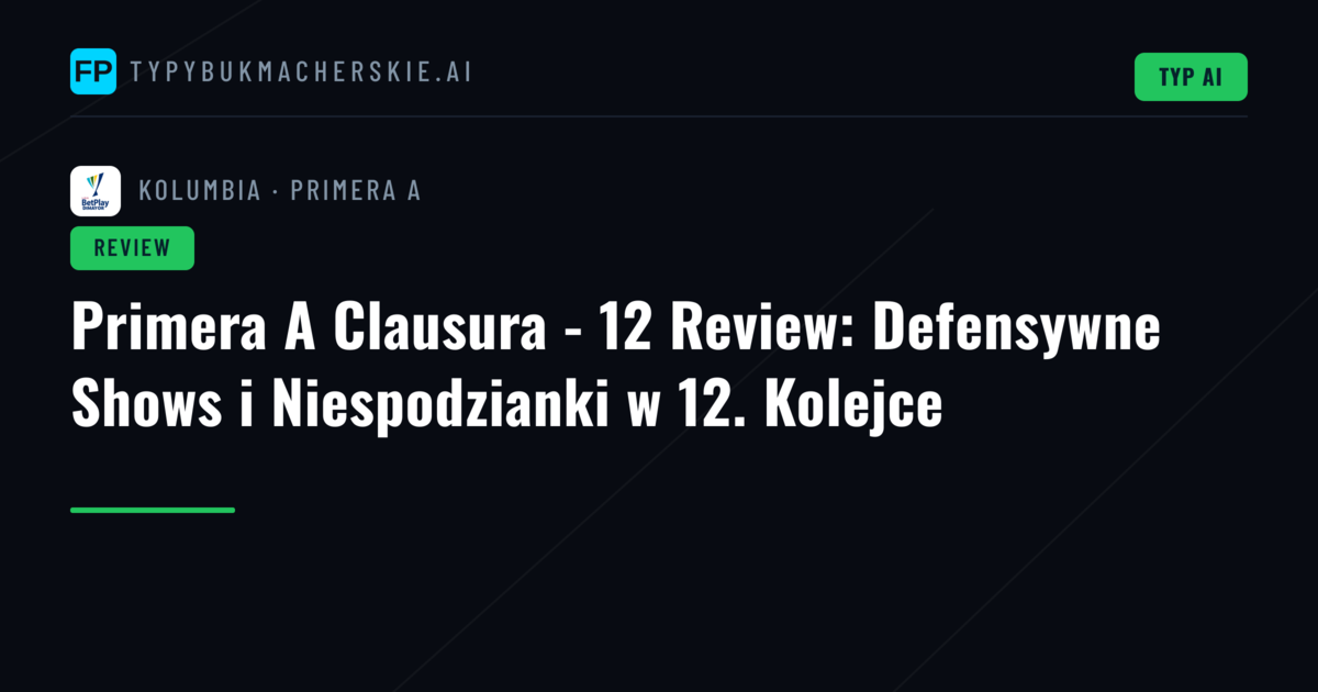 Primera A Clausura - 12 Review: Defensywne Shows i Niespodzianki w 12. Kolejce