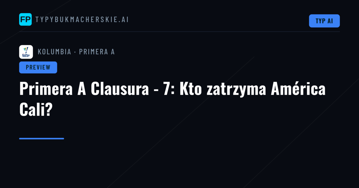 Primera A Clausura - 7: Kto zatrzyma América Cali?