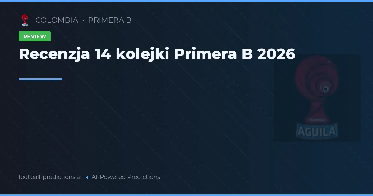Recenzja 14 kolejki Primera B 2026