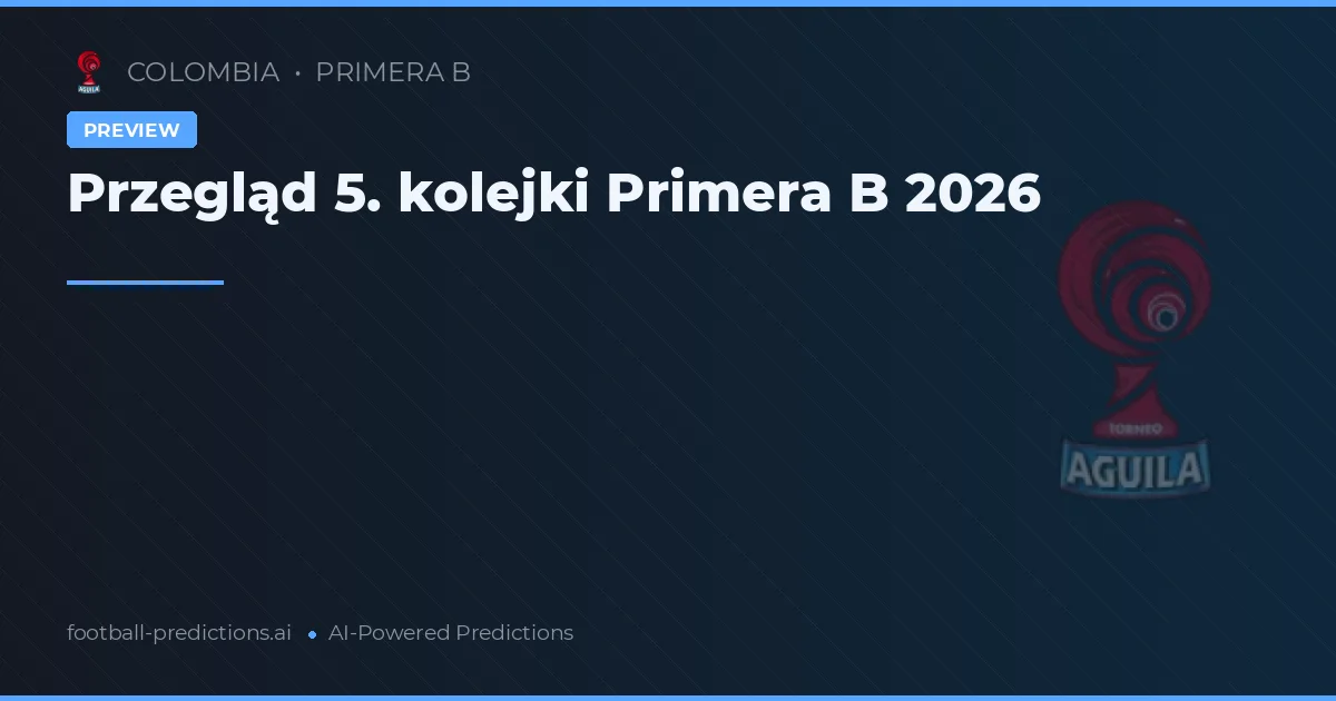 Przegląd 5. kolejki Primera B 2026