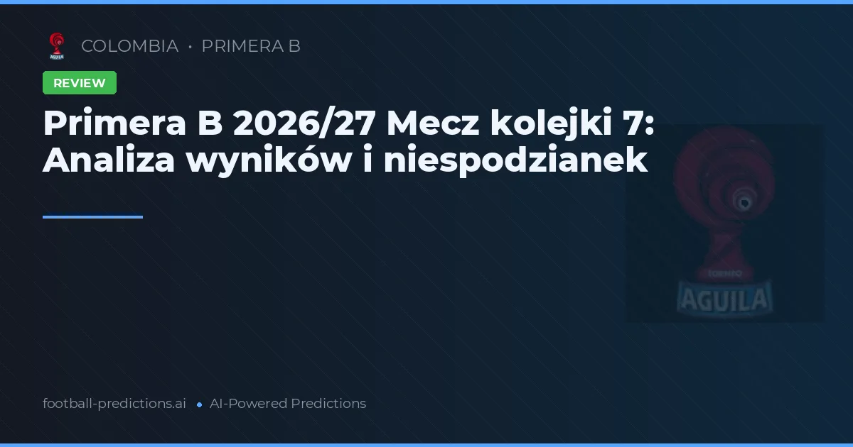 Primera B 2026/27 Mecz kolejki 7: Analiza wyników i niespodzianek