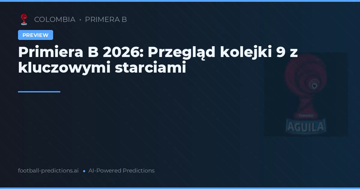 Primiera B 2026: Przegląd kolejki 9 z kluczowymi starciami