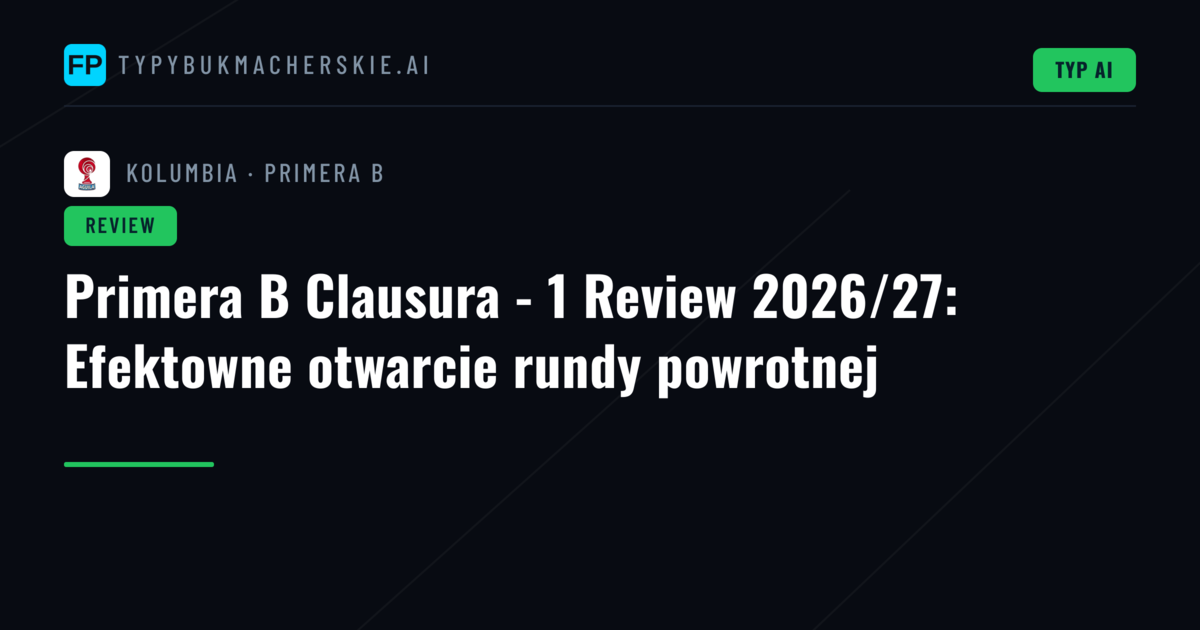 Primera B Clausura - 1 Review 2026/27: Efektowne otwarcie rundy powrotnej