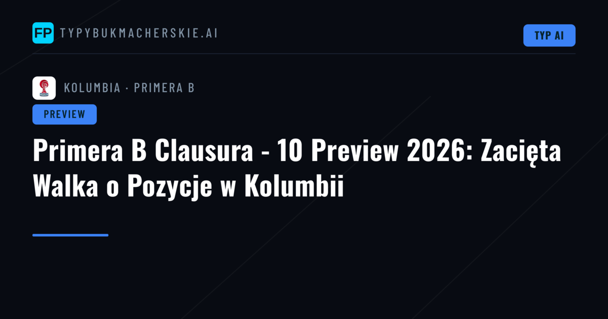 Primera B Clausura - 10 Preview 2026: Zacięta Walka o Pozycje w Kolumbii