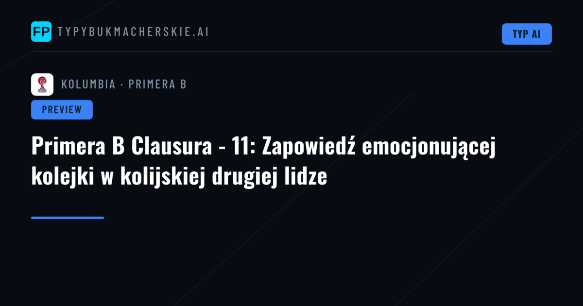 Primera B Clausura - 11: Zapowiedź emocjonującej kolejki w kolijskiej drugiej lidze