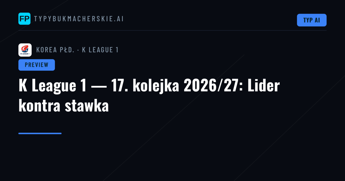 K League 1 — 17. kolejka 2026/27: Lider kontra stawka