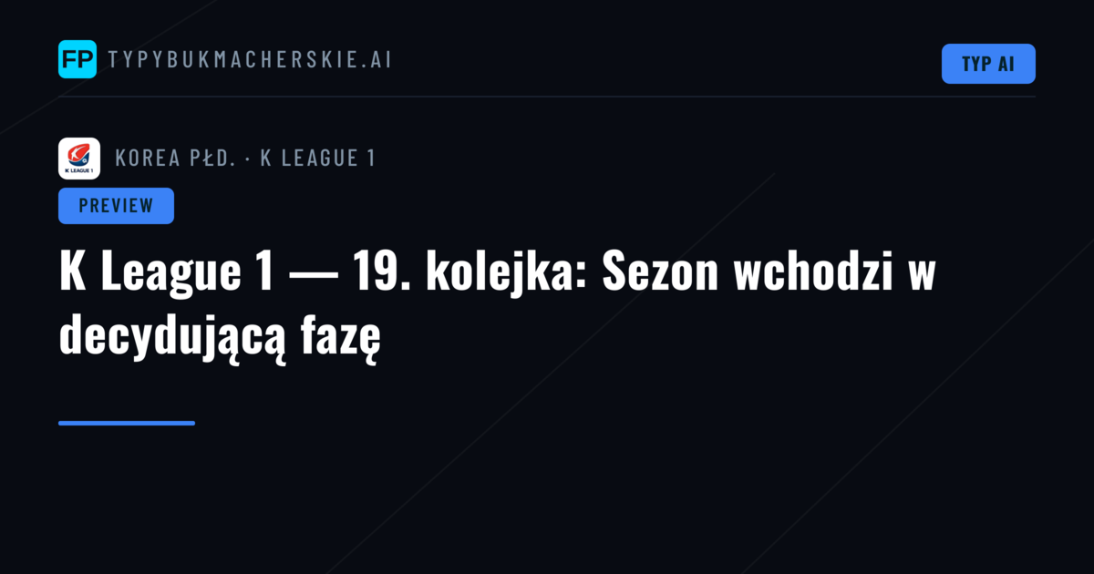 K League 1 — 19. kolejka: Sezon wchodzi w decydującą fazę