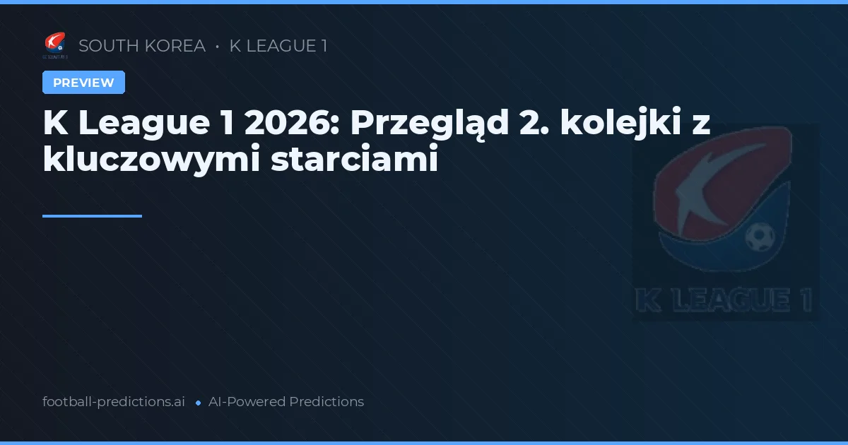 K League 1 2026: Przegląd 2. kolejki z kluczowymi starciami