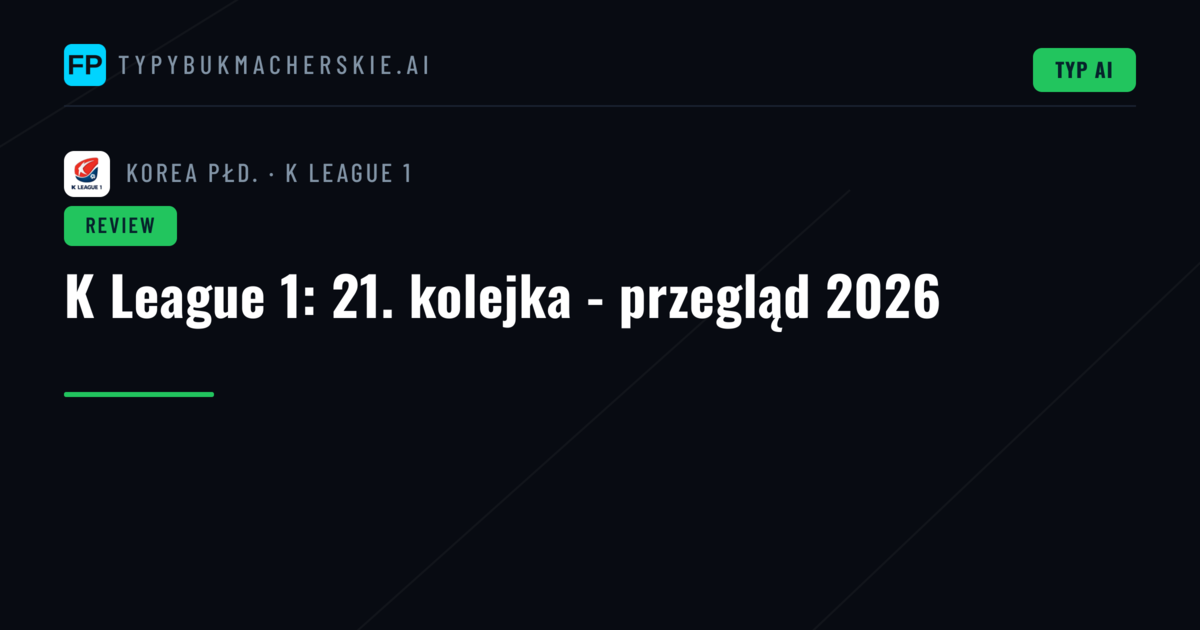 K League 1: 21. kolejka - przegląd 2026